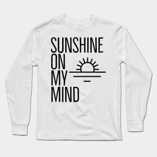 SUNSHINE ON MY MIND Long Sleeve T-Shirt